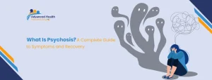 What Is Psychosis A Complete Guide to Symptoms and Recovery