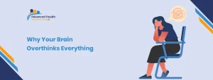 Why Your Brain Overthinks Everything